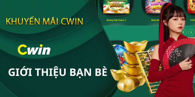 Giới thiệu cho bạn bè để cùng tham gia nhận thưởng khuyến mãi Cwin