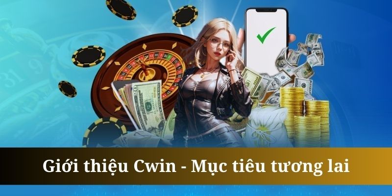 Giới thiệu Cwin đặt ra những bước phát triển dài lâu